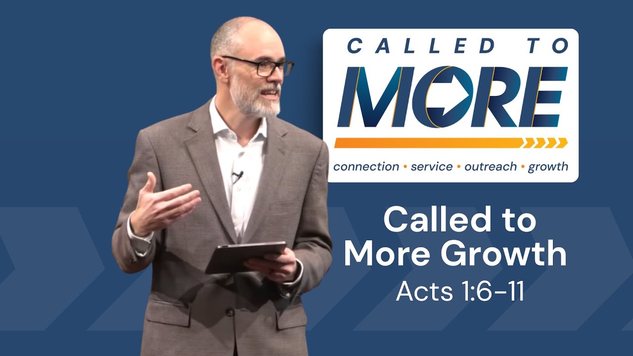 Called to More Growth (Acts 1:6-11)