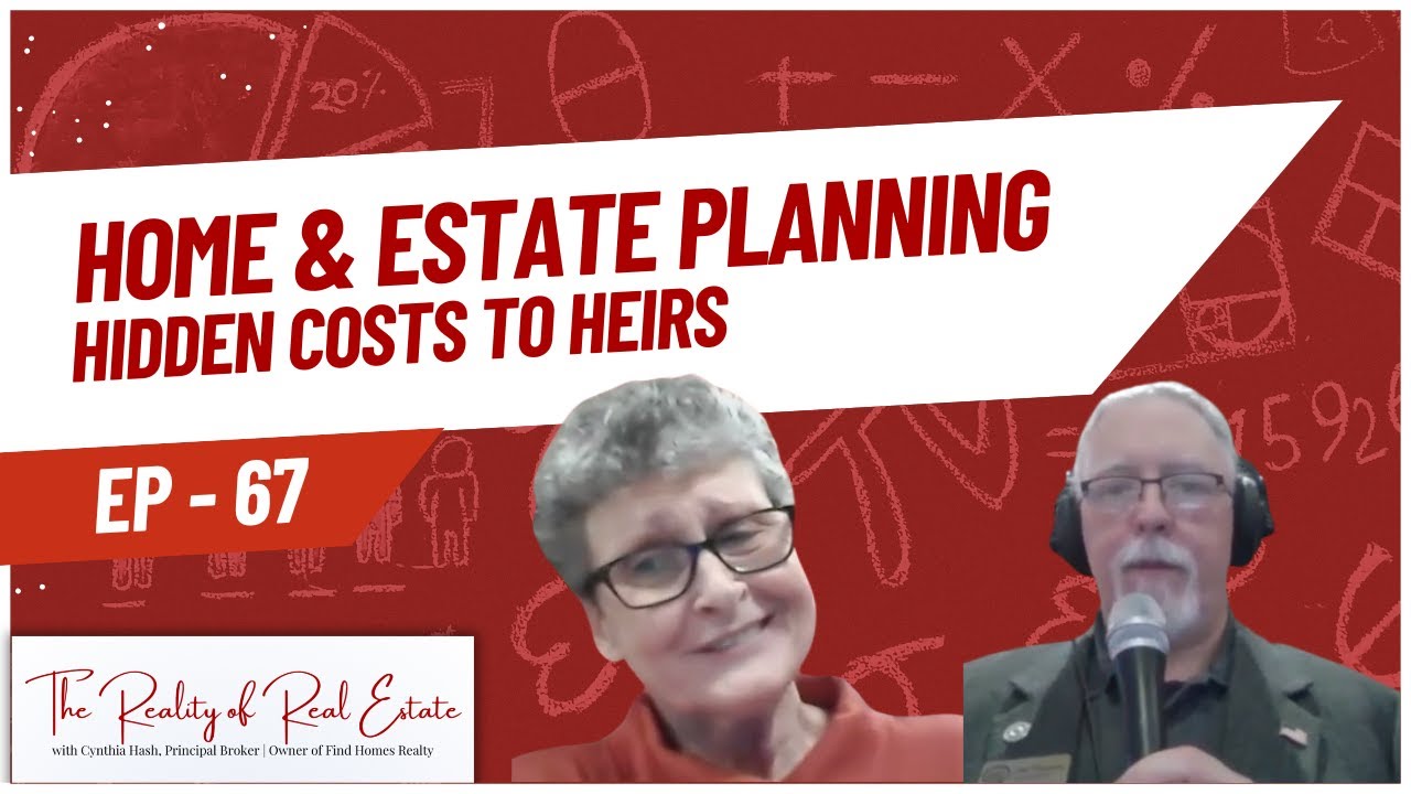 Home & Estate Planning - Hidden Costs to Heirs | The Reality of Real Estate Podcast | EP 67