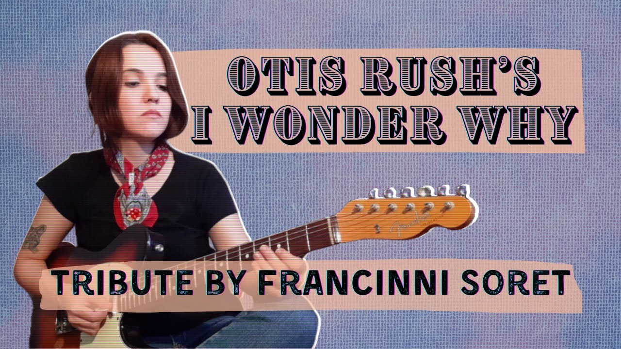 Otis Rush - I Wonder Why (Tribute by Francinni Soret)