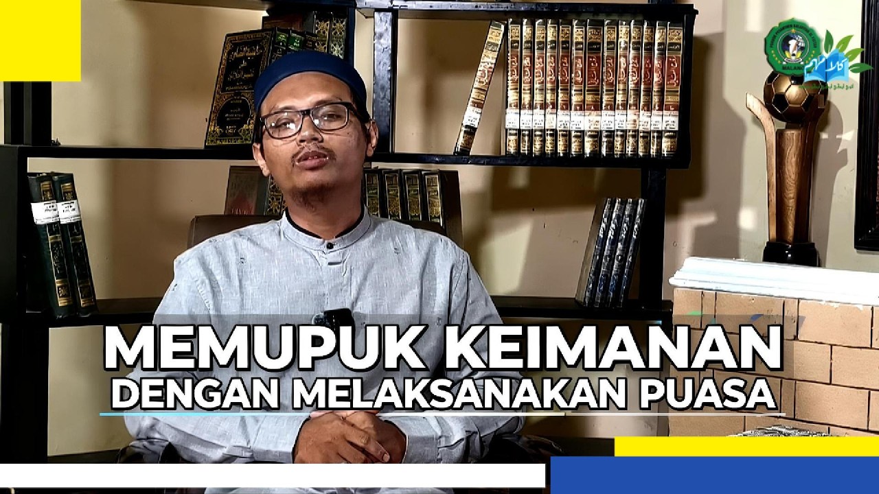 MEMUPUK KEIMANAN DENGAN MELAKSANAKAN PUASA || Oleh Agus. M. Taufiqurrahman