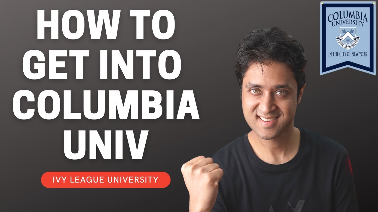 COMPLETE GUIDE ON HOW TO GET INTO COLUMBIA UNIVERSITY? | New York | Ivy League | College vlog