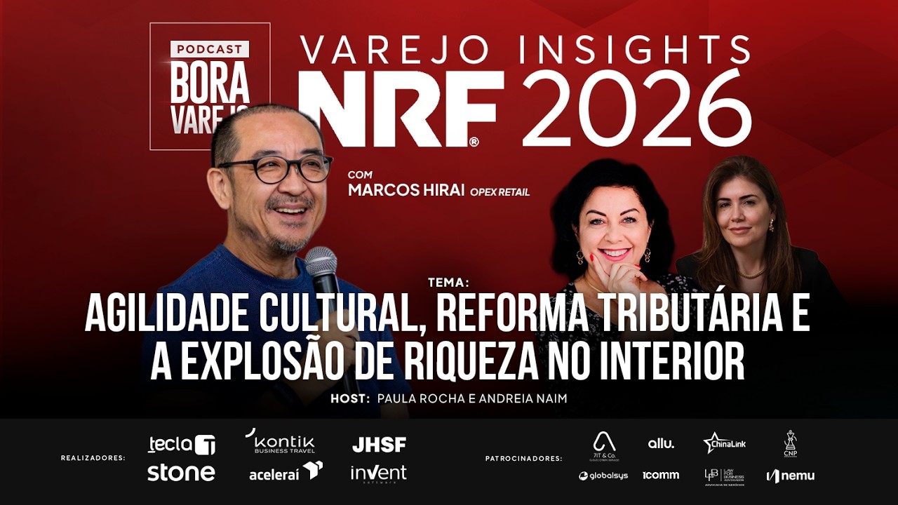 NRF 2026 #08 AGILIDADE CULTURAL, REFORMA TRIBUTÁRIA E A EXPLOSÃO DE RIQUEZA NO INTERIOR |BORA VAREJO
