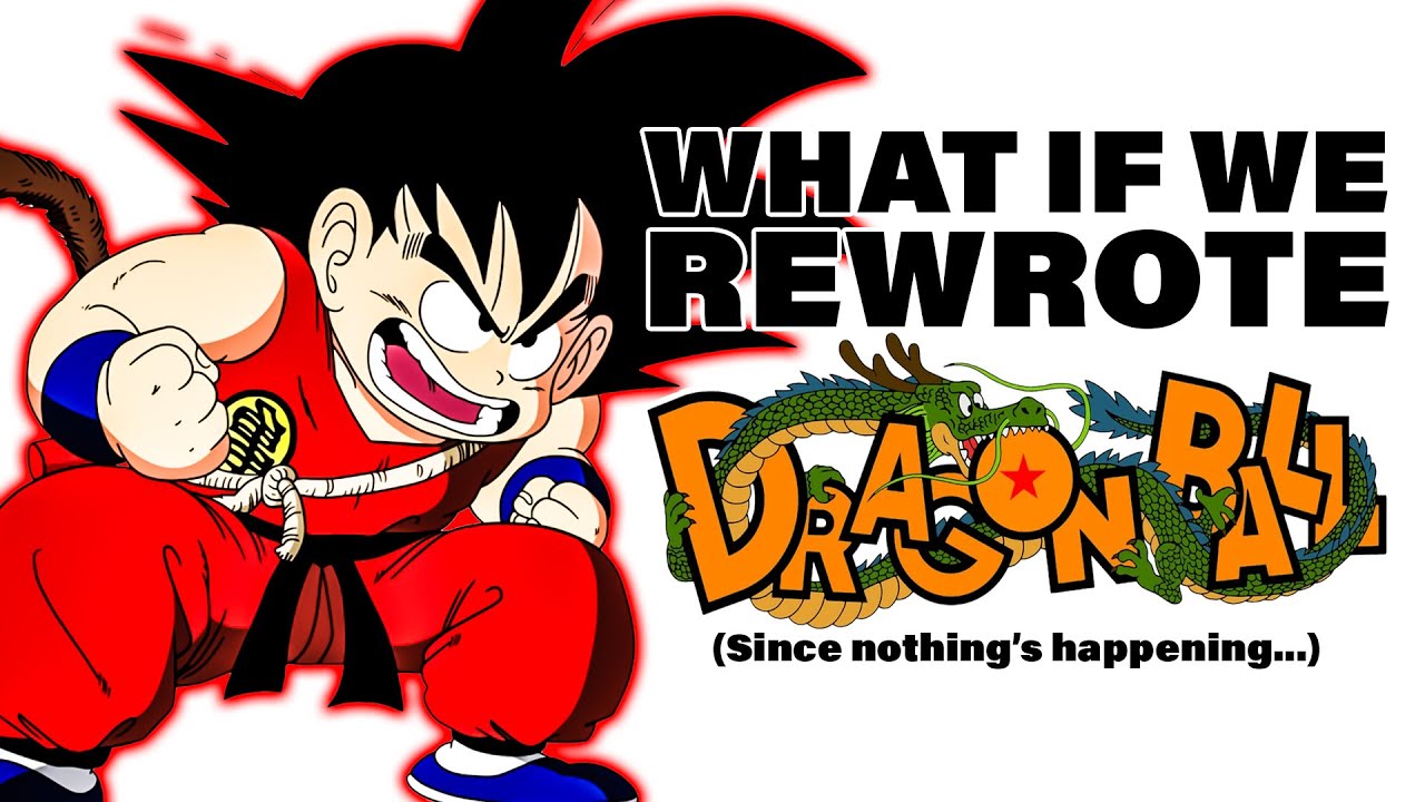 What if we REWRITE Dragon Ball? (Since they won't...)