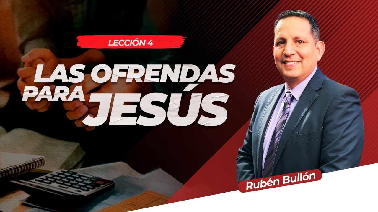 LAS OFRENDAS PARA JESUS - LECCIÓN 4 - Pr. Rubén Bullón