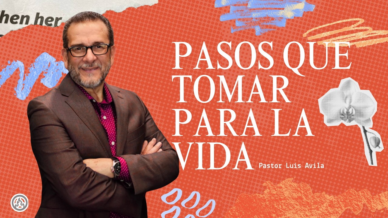 Pasion Iglesia | Pasos que tomar para la vida | Luis Avila