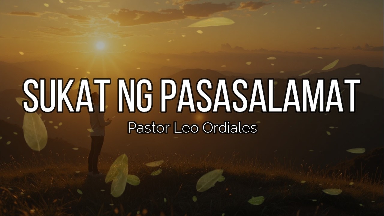 SUKAT NG PASASALAMAT  Pastor Leo Ordiales