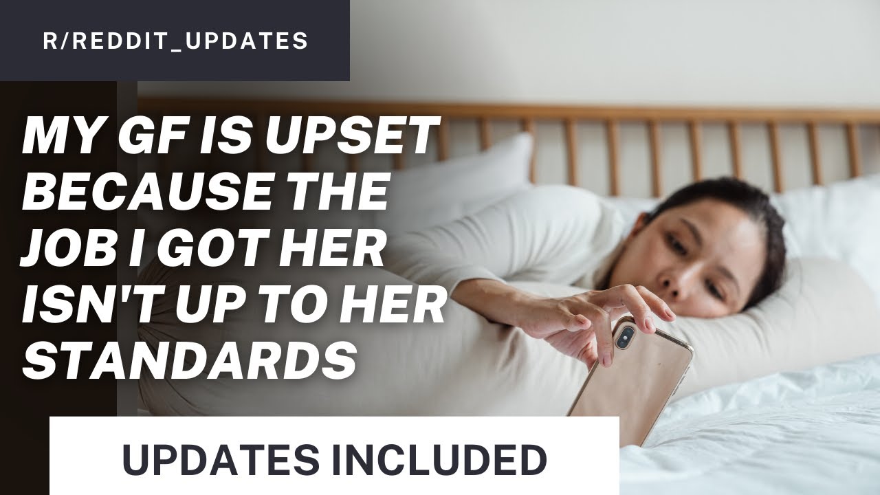 My GF is upset because the job I got her isn't up to her standards + UPDATES