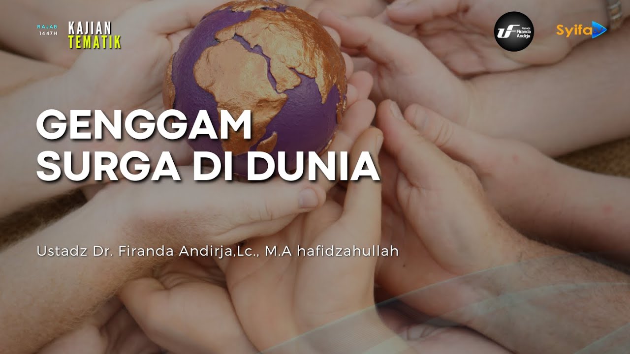 Genggam Surga di Dunia - Ustadz Dr. Firanda Andirja, M.A