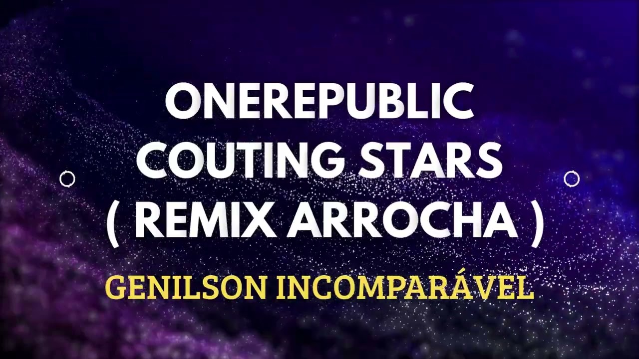 ONEREPUBLIC FEAT. GENILSON INCOMPARÁVEL - COUTING STARS ( REMIX ARROCHA )