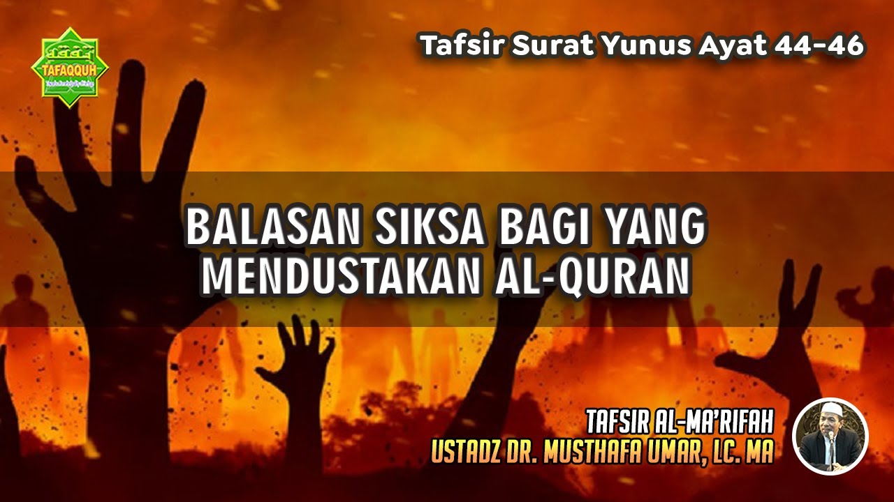 TAFSIR SURAT YUNUS AYAT 44-46 | Ustadz Dr. Musthafa Umar, Lc., MA