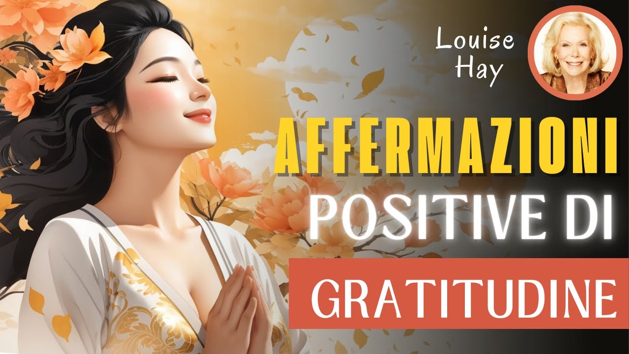 Louise Hay: Affermazioni di Gratitudine per una Vita Felice | Affermazioni positive Potenti