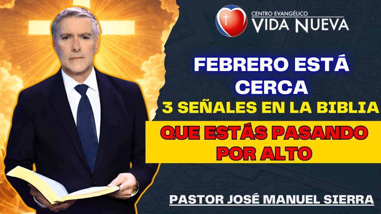 José Manuel Sierra Predicas - Febrero Está Cerca: 3 Señales Que Estás Pasando Por Alto en la Biblia