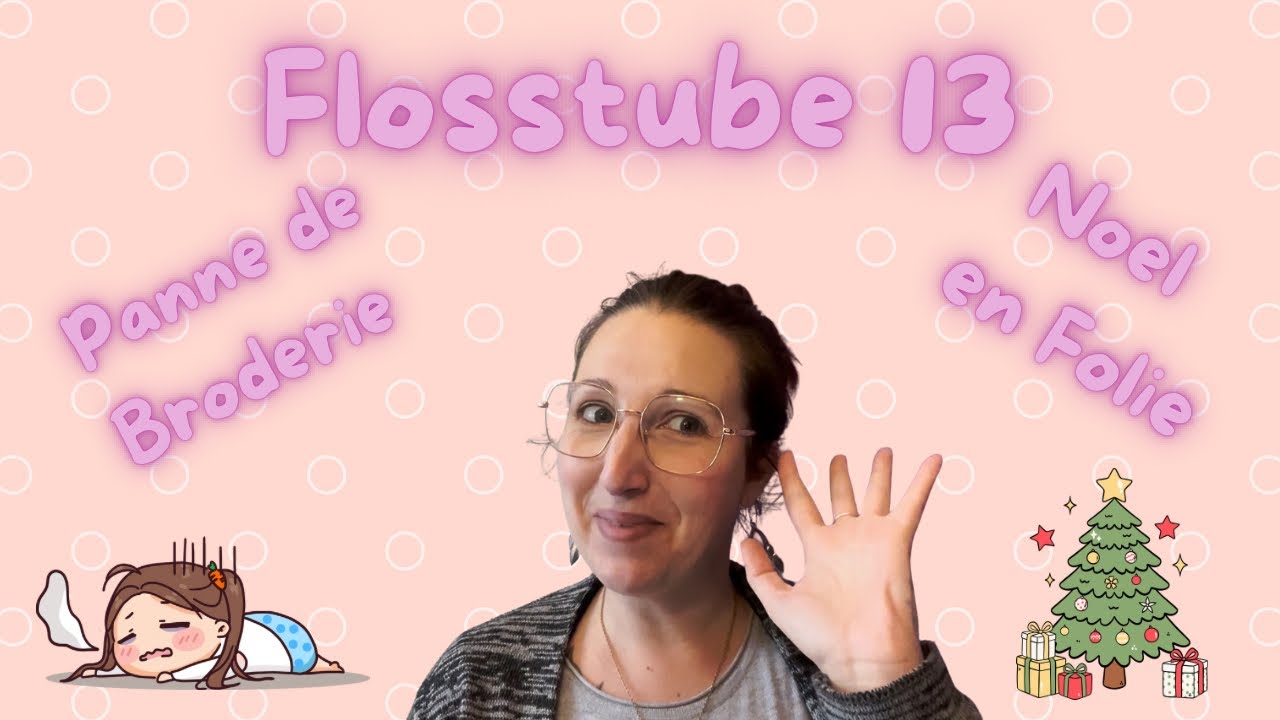 Flosstube #13 : Une Pause Broderie, mais Noël Folie !