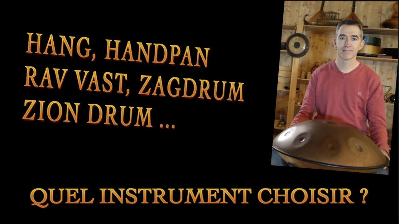 Hang, Handpan, Rav Vast, Zagdrum, Zion Drum... Quel instrument choisir ?