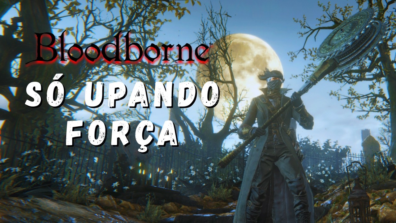 Bloodborne só upando FORÇA - Parte Final !pix