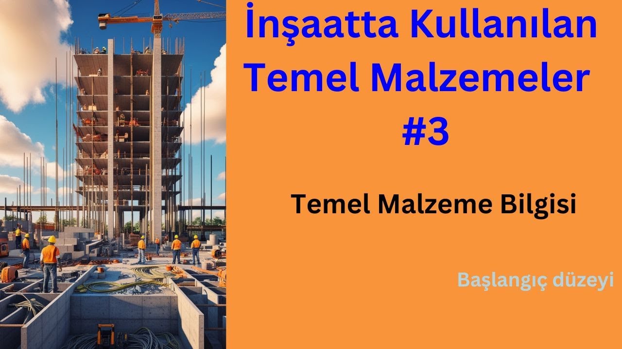 İnşaatta Kullanılan Temel Malzemeler  #3 | Sıfırdan İleri Seviye İnşaat Mühendisliği Eğitimi