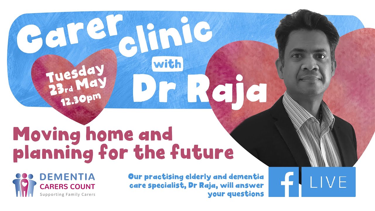 Carer Clinic with Dr Raja - Moving home and planning for the future