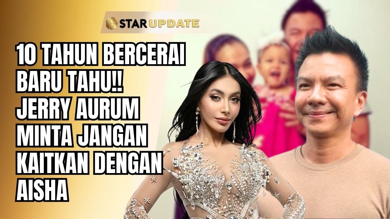 10 TAHUN BERCERAI BARU TAHU, JERRY AURUM PILIH TAK IKUT CAMPUR URUSAN MASA LALU DENADA | STAR UPDATE