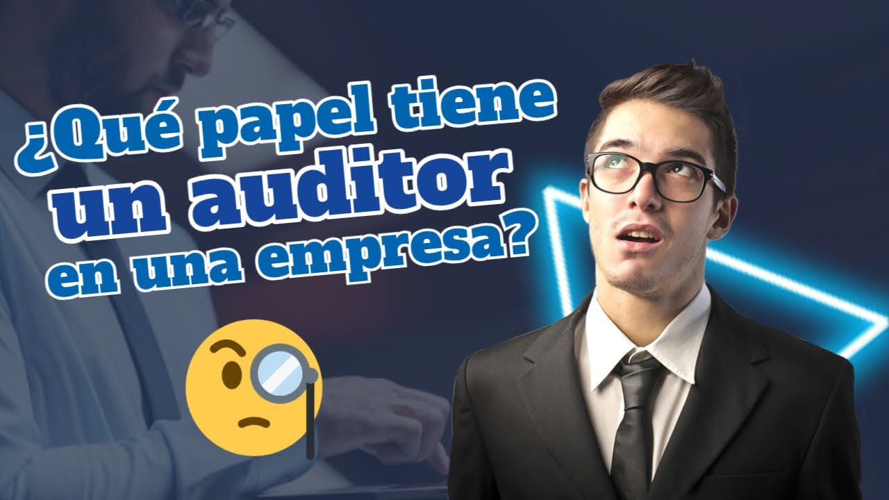 &iquest;Qu&eacute; papel tiene un auditor en una empresa?