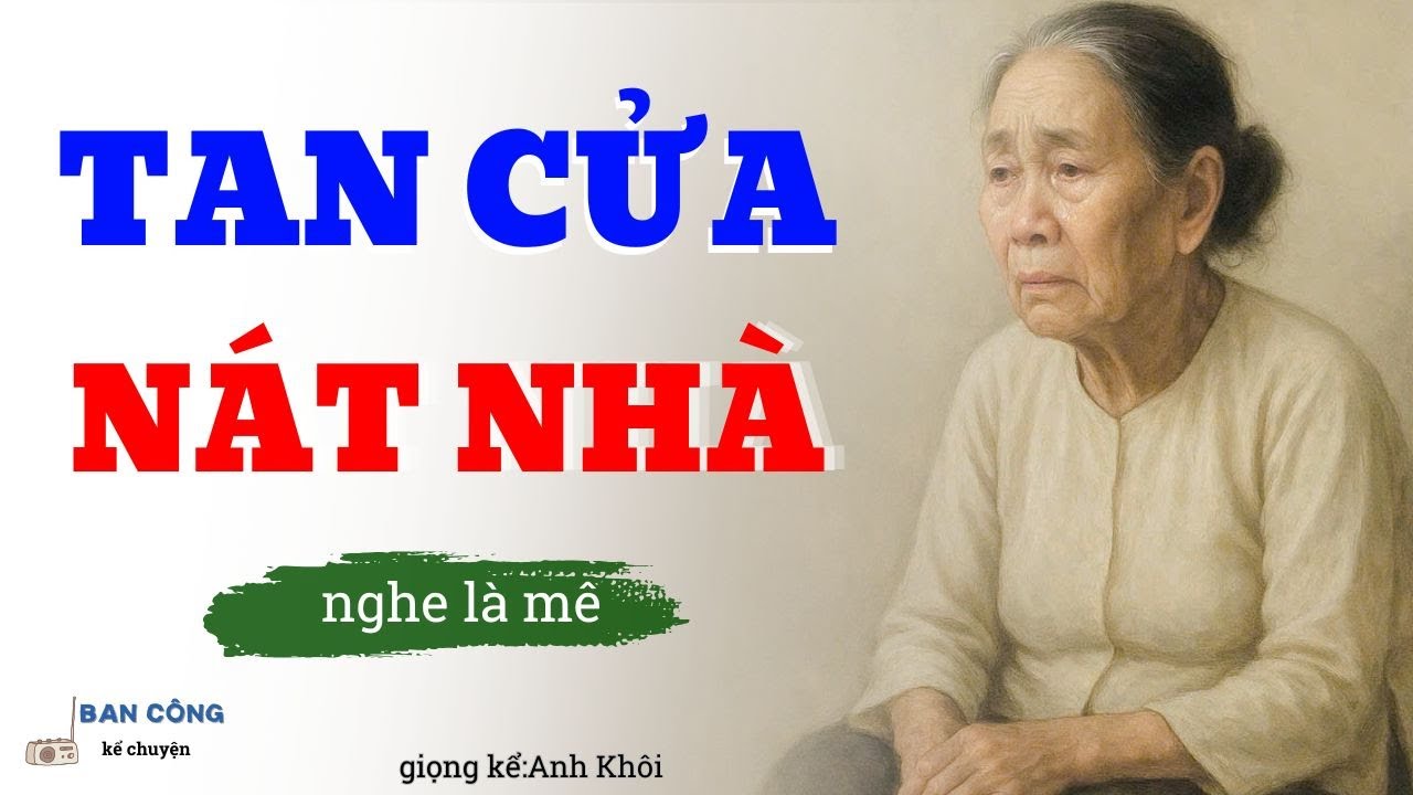 Truyện Ngắn Về Tuổi Già Cực Hay: Tan Cửa Nát Nhà| Đọc Truyện Đêm Khuya