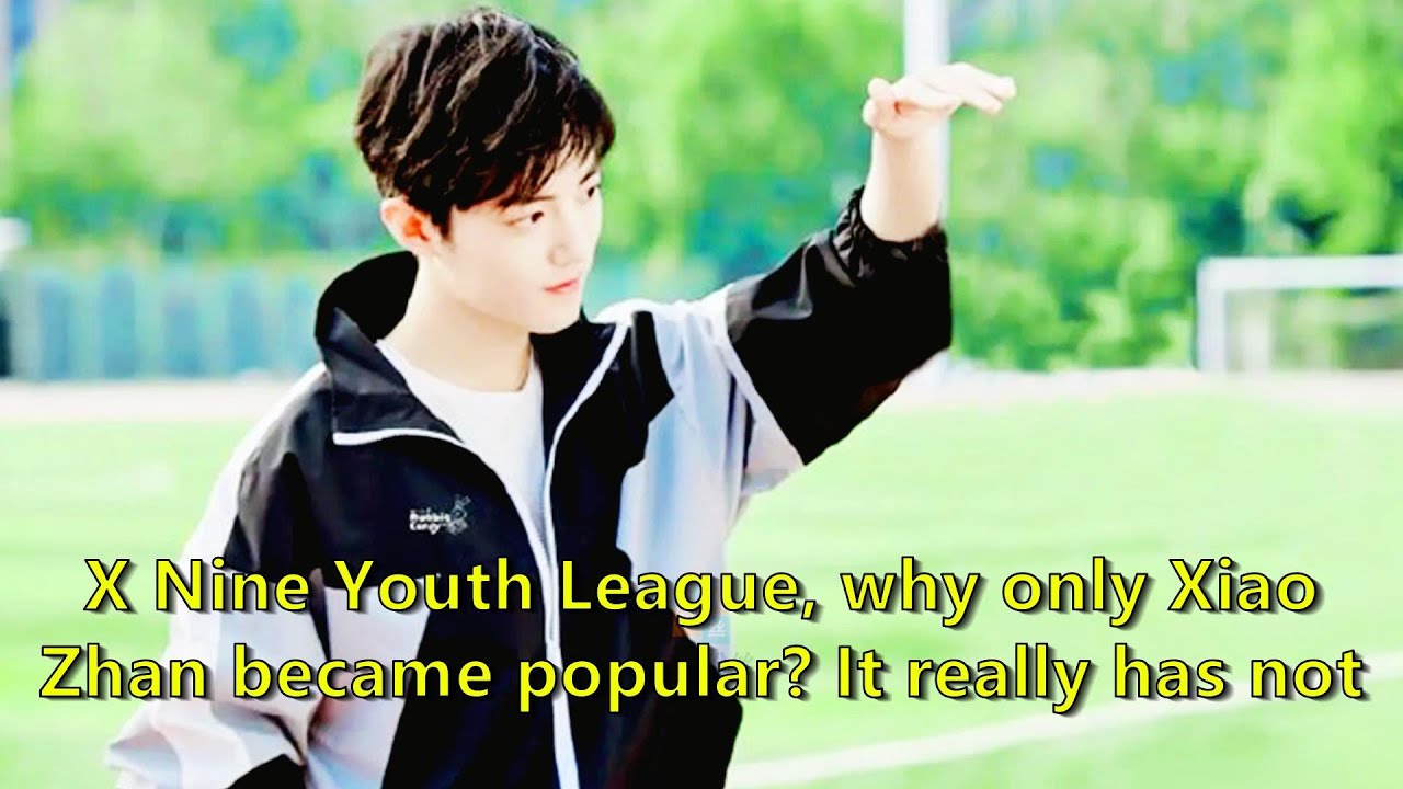 X Nine Youth League, why only Xiao Zhan became popular? It really has nothing to do with looks.