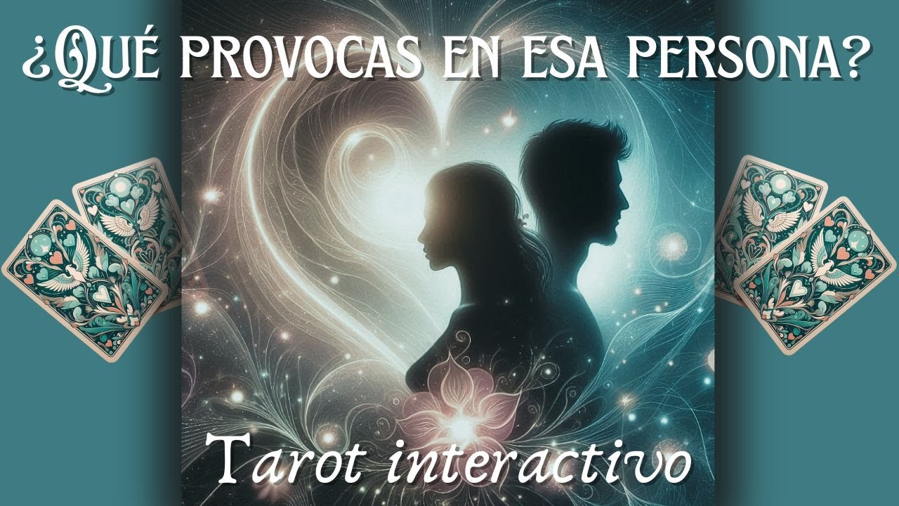 ¿QUÉ PROVOCAS EN ESA PERSONA ESPECIAL? 🔮TAROT INTERACTIVO