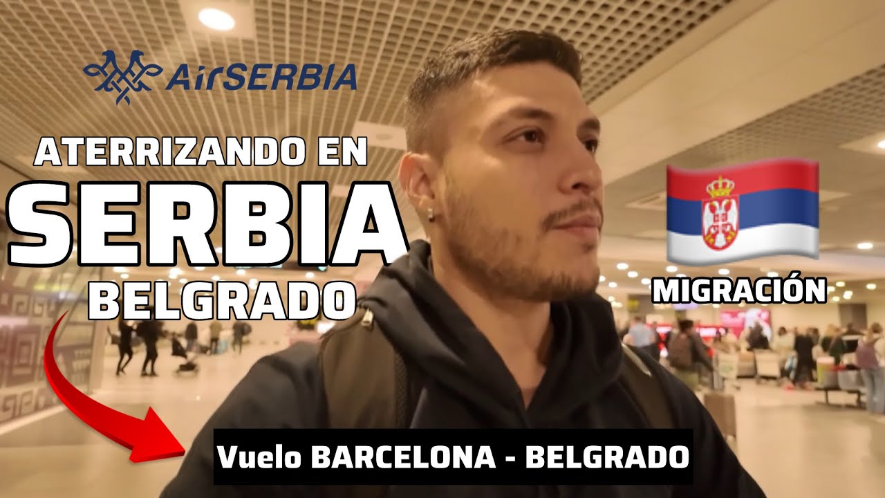 Pasar MIGRACI&Oacute;N en SERBIA 🇷🇸 AS&Iacute; es VIAJAR A BELGRADO ✈️ Vuelo BARCELONA - BELGRADO Air Serbia 