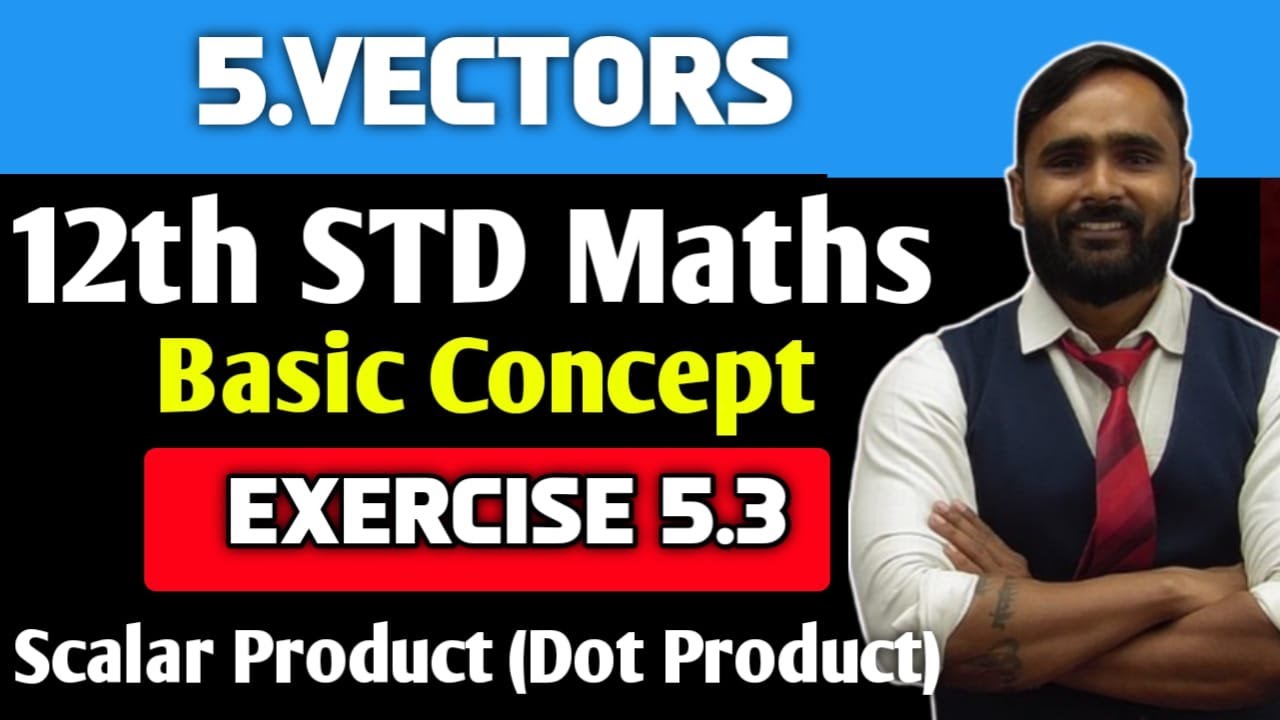 12th MATHEMATICS | Chapter 5 Vectors | Exercise 5.3|Scalar Product(Dot Product)|PRADEEP GIRI SIR