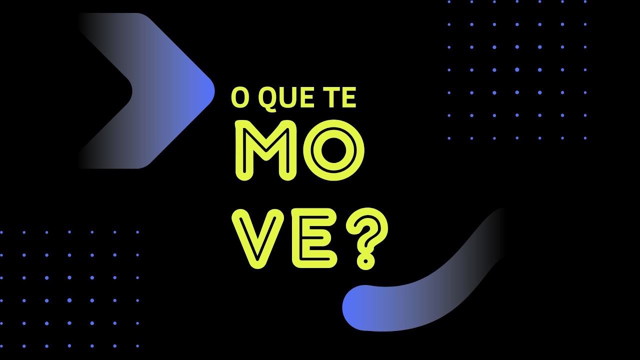O Que Te Move?