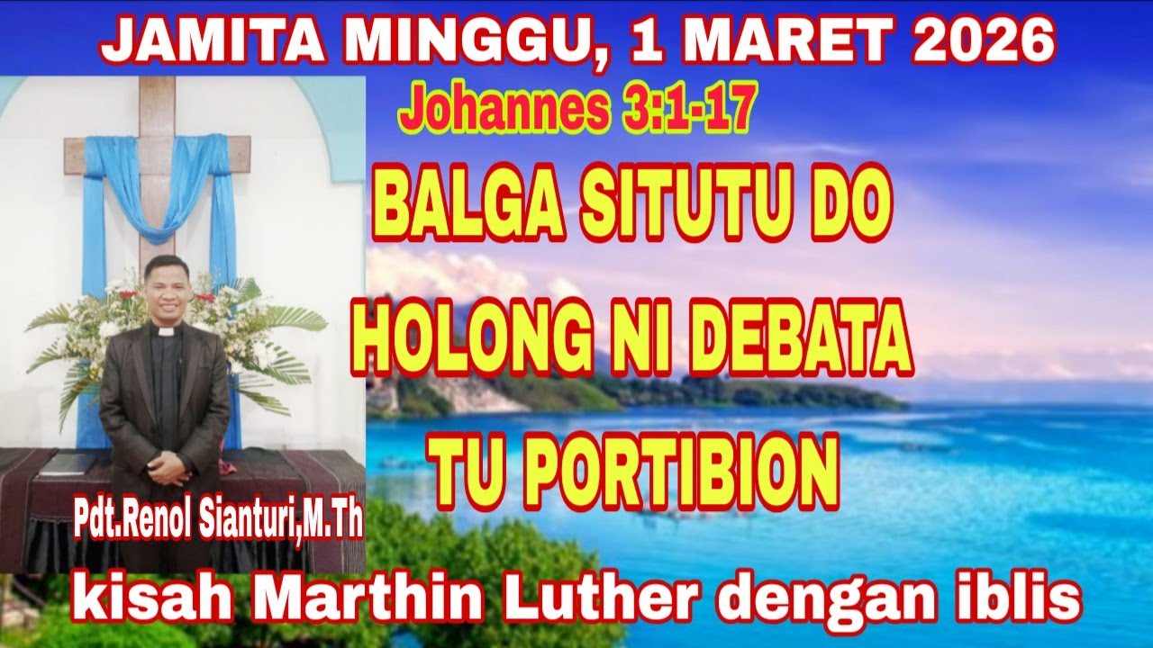 JAMITA MINGGU 1 MARET 2026: BALGA SITUTU DO HOLONG NI DEBATA TU PORTIBION (JOHANES 3:1-17)