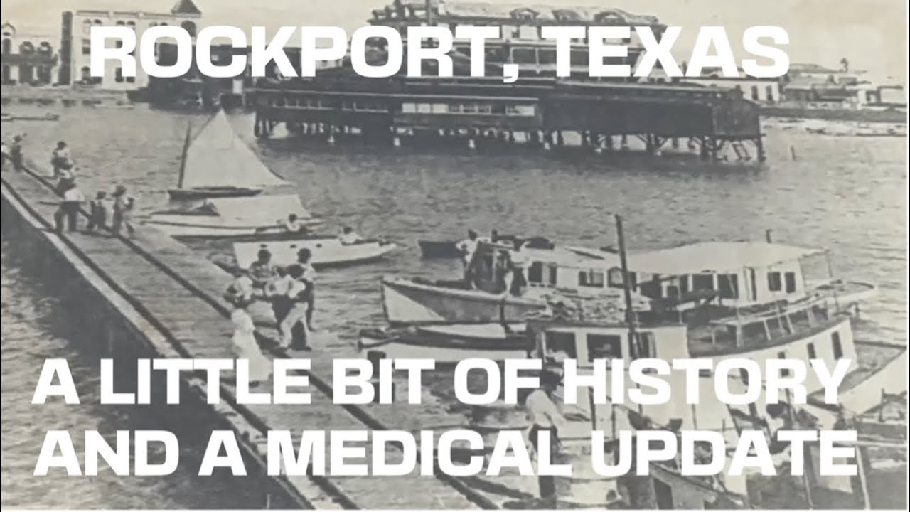 Rockport, TX: A Little Bit of History & a Medical Update