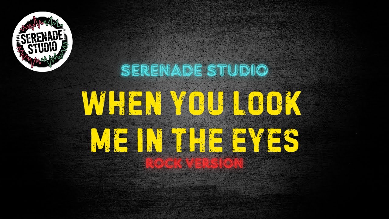 Serenade Studio - When You Look Me In The Eyes (Rock Cover)