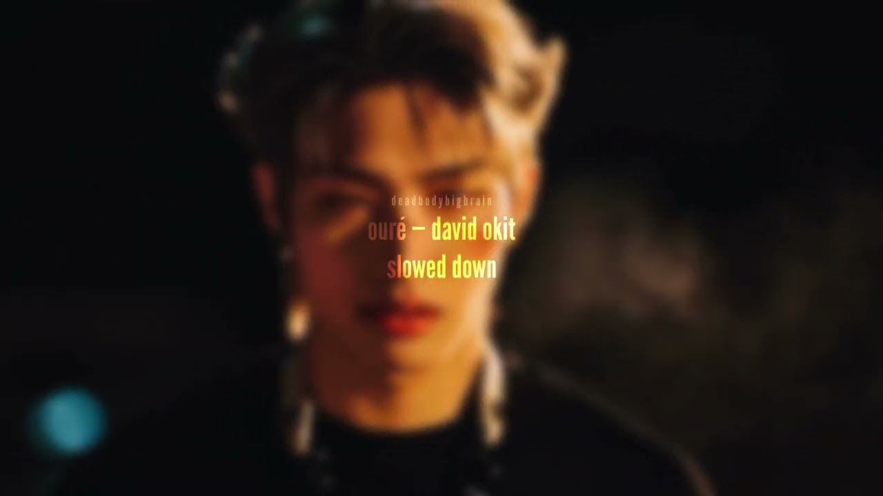 ( slowed down ) ouré — david okit