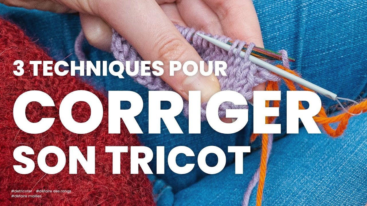 3 techniques pour corriger son tricot facilement : Rattraper une maille, revenir en arrière etc...