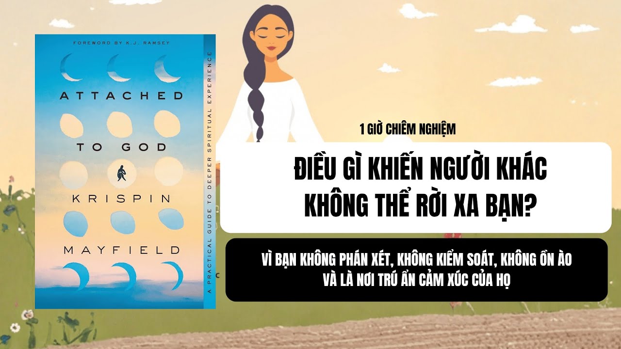 #46: ĐIỀU GÌ KHIẾN NGƯỜI KHÁC KHÔNG THỂ RỜI XA BẠN?| Sách: ATTACHED TO GOD- Krispin Mayfield