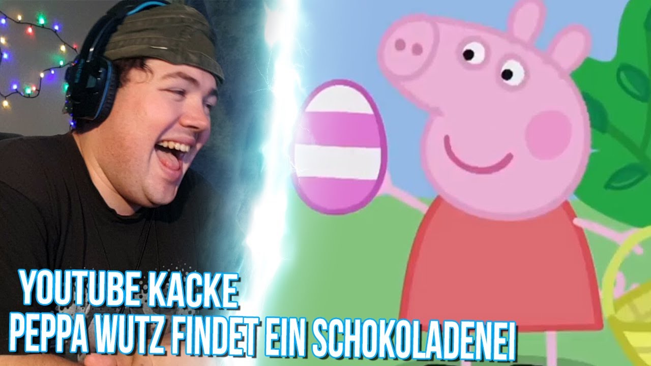 YouTube Kacke - Peppa Wutz findet ein Schokoladenei | REAKTION