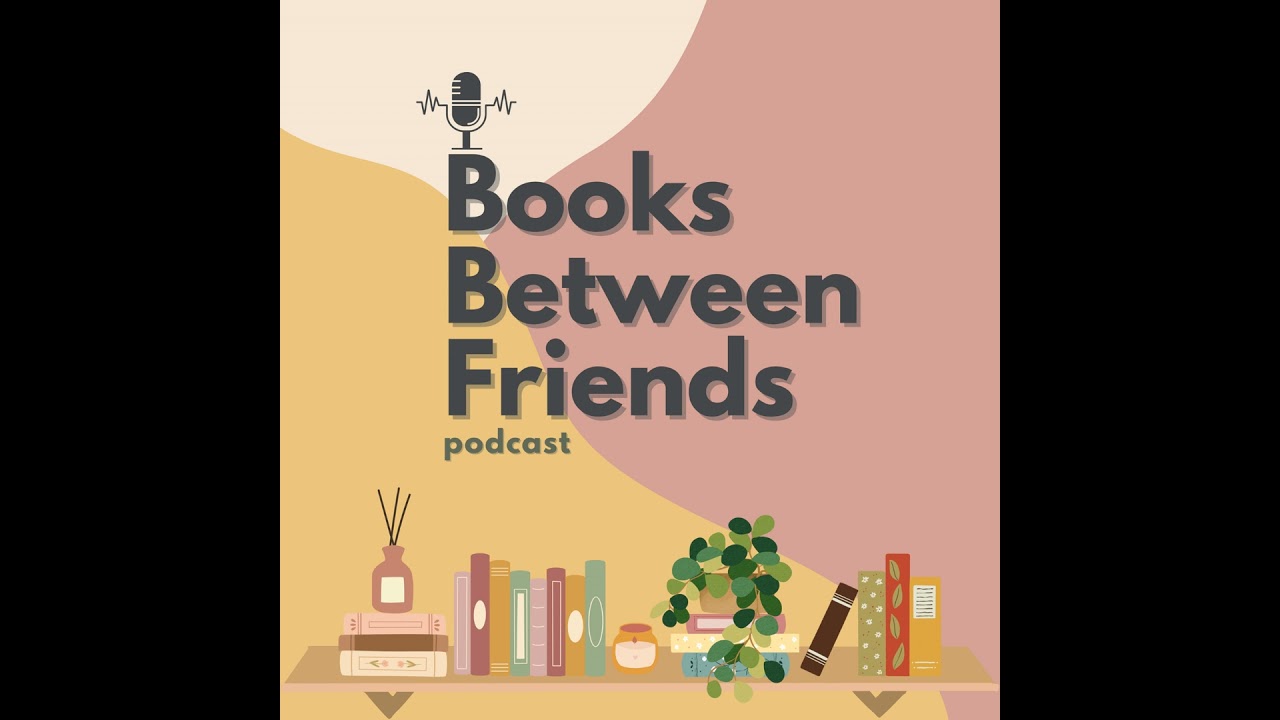 Introducing the Books Between Friends Podcast