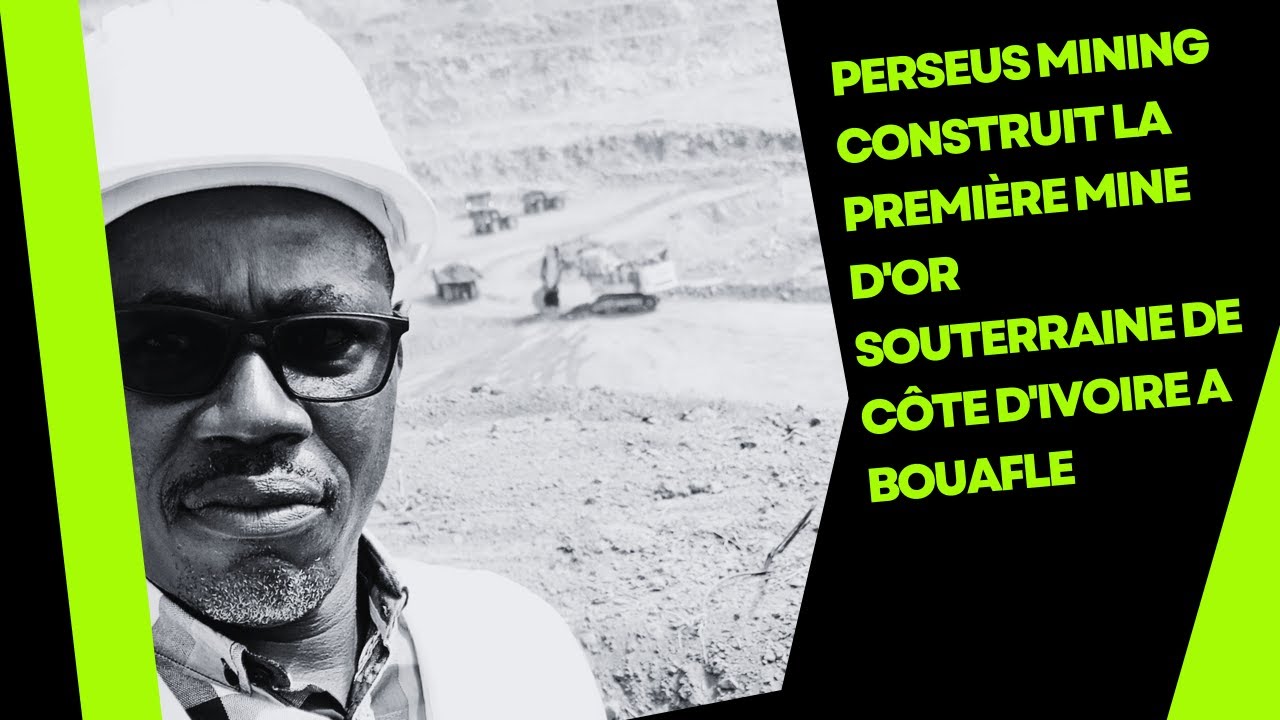 PERSEUS MINING  CONSTRUIT LA PREMIÈRE MINE D'OR SOUTERRAINE DE COTE D'IVOIRE A BOUAFLE