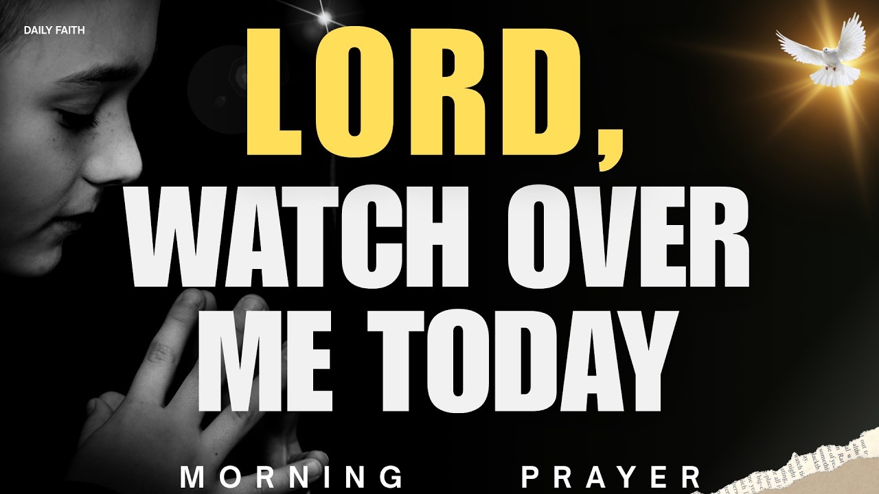 Lord, Watch Over Me Today | A Powerful Morning Prayer for God's Protection