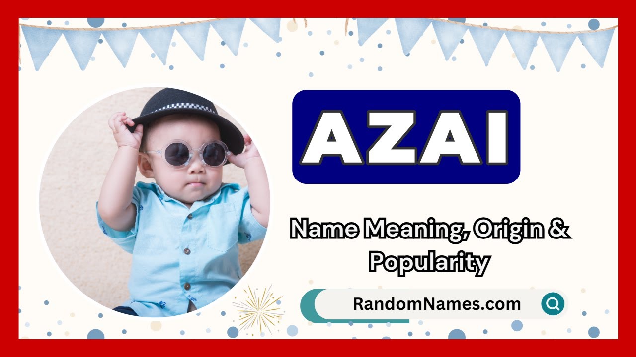 Azai - Baby Boy Name Meaning, Origin & Popularity - RandomNames.com