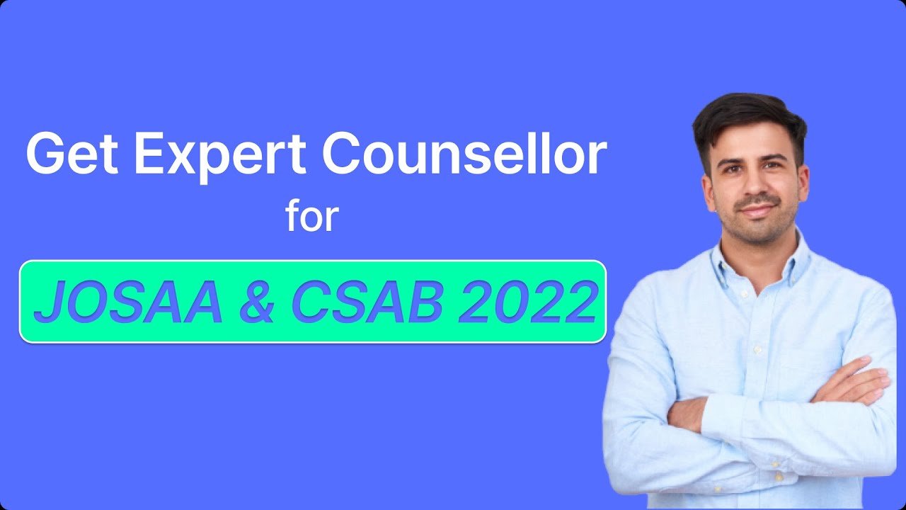 Counsellor for JOSAA 2022 and CSAB 2022, JOSAA Counsellor, Counsellor for CSAB 2022