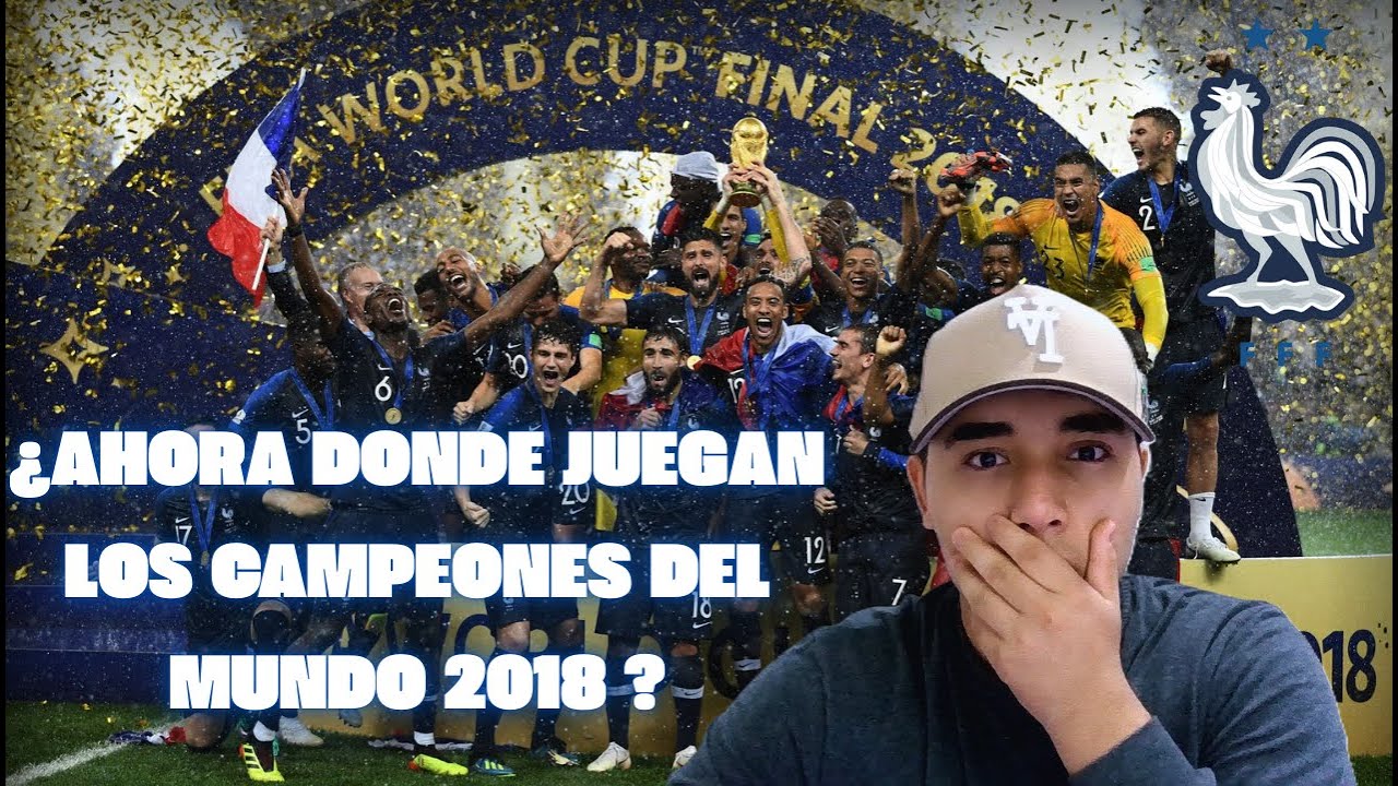 ¿DONDE JUEGAN ACTUALMENTE LOS CAMPEONES DEL MUNDIAL 2018?