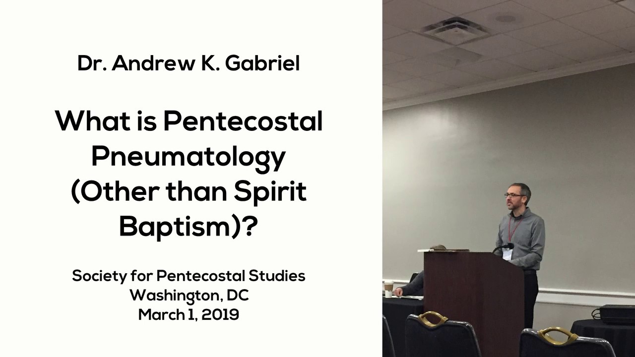 What is Pentecostal Pneumatology (Other than Spirit Baptism)? - Andrew K. Gabriel