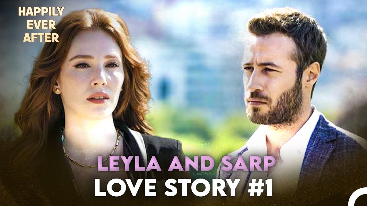 This Is How Leyla and Sarp's Love Journey Began - Happily Ever After