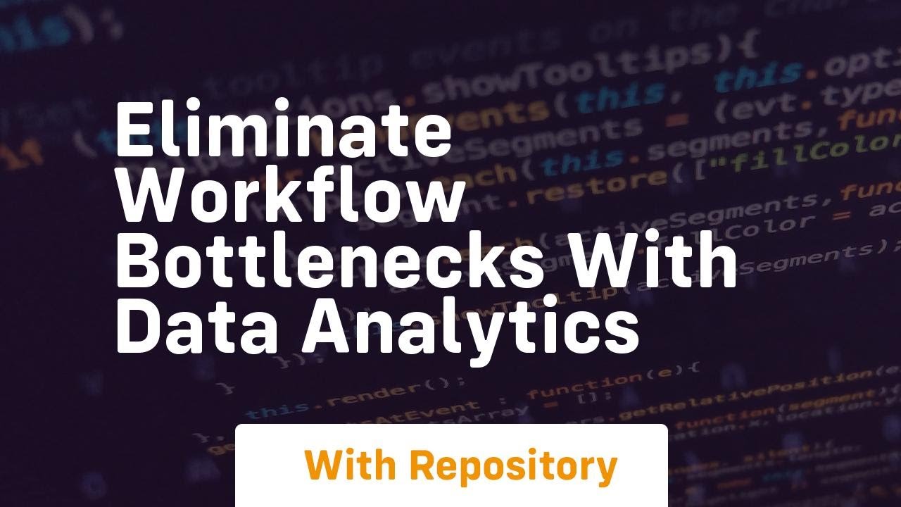 eliminate workflow bottlenecks with data analytics