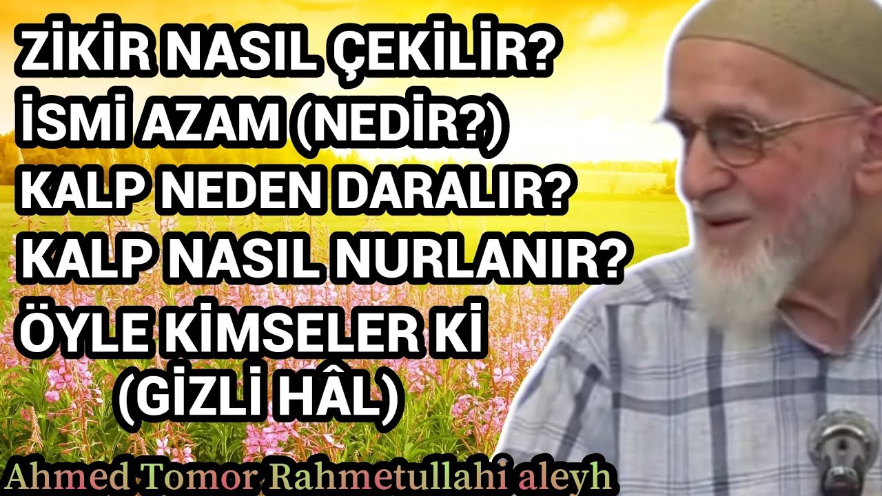 ZİKİR NASIL ÇEKİLİR? İSMİ AZAM NEDİR? KALP NEDEN DARALIR? KALP NASIL NURLANIR? Ahmed Tomor r.a