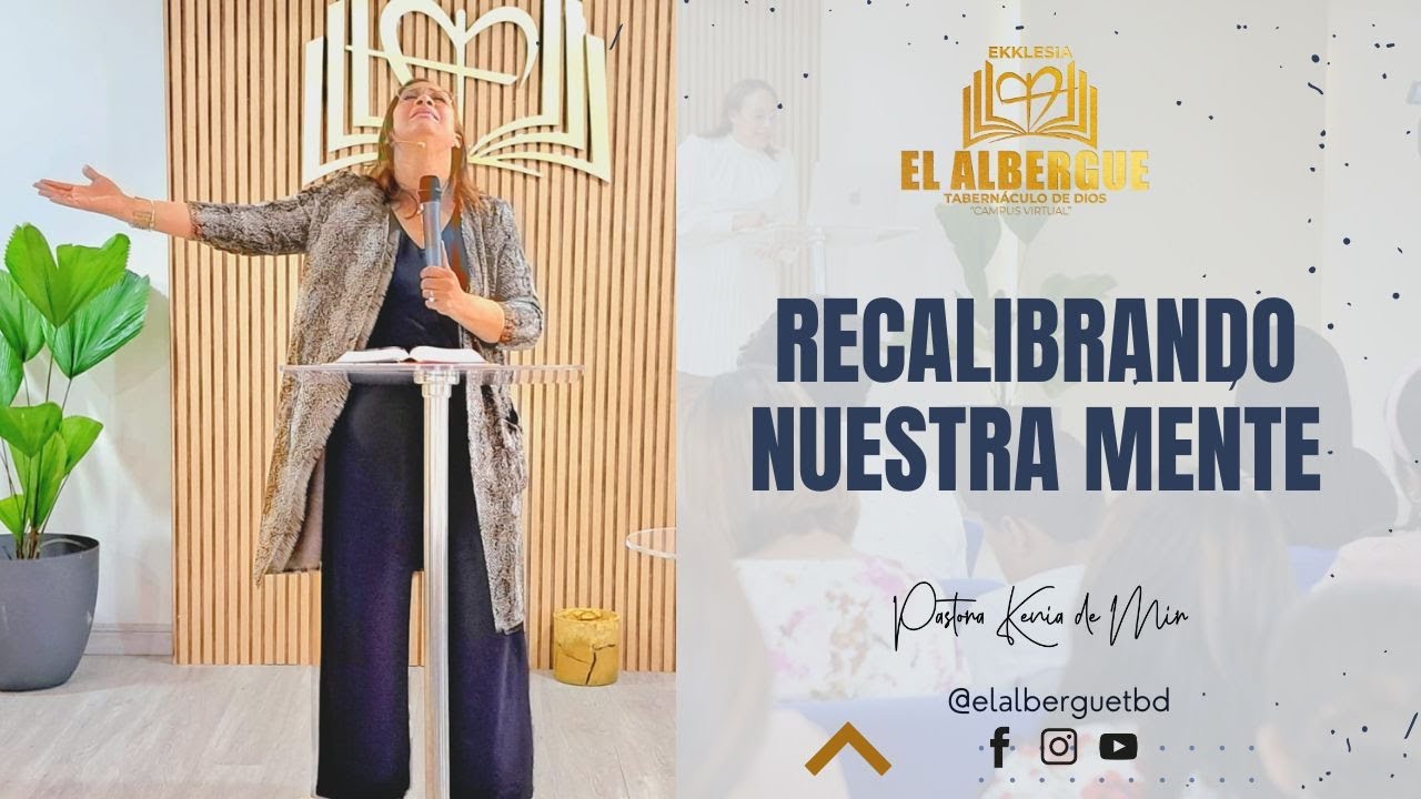 PASTORA KENIA DE MIR// RE-CALIBRANDO NUESTRA MENTE.