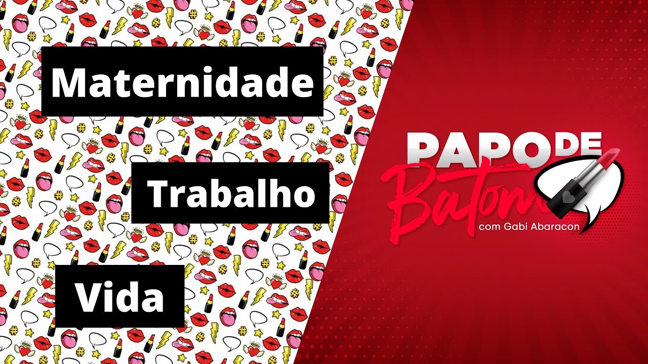 Maternidade e trabalho, como conciliar? | Papo de Batom com Gabi Abaracon