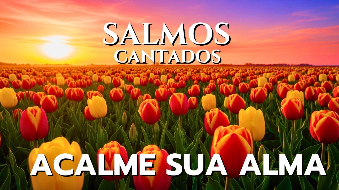🎵OS MELHORES SALMOS CANTADOS PARA ACALMAR A ALMA  E SENTIR A PRESENÇA DE DEUS HOJE