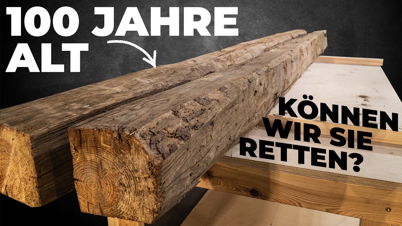 100 Jahre altes Holz retten? Welche Probleme tauchen auf? Ein Selbstversuch....